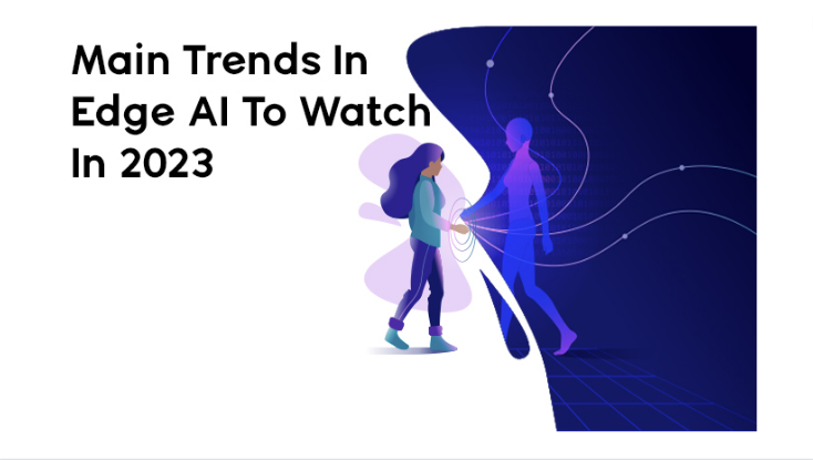 Main Trends In Edge AI To Watch In 2023