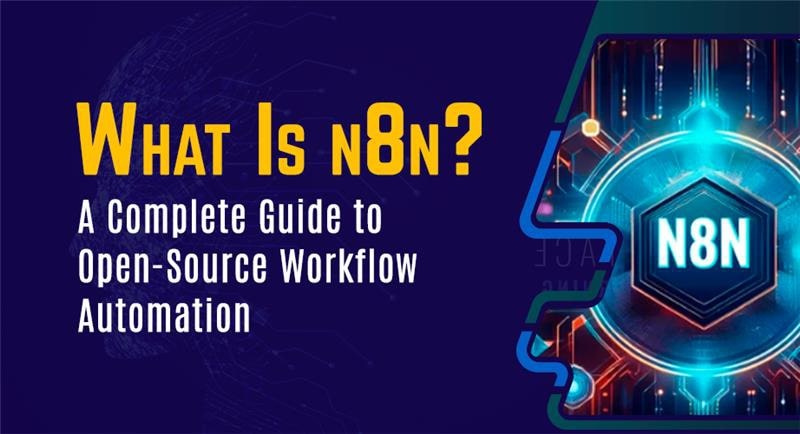 What Is n8n? A Complete Guide to Open-Source Workflow Automation
